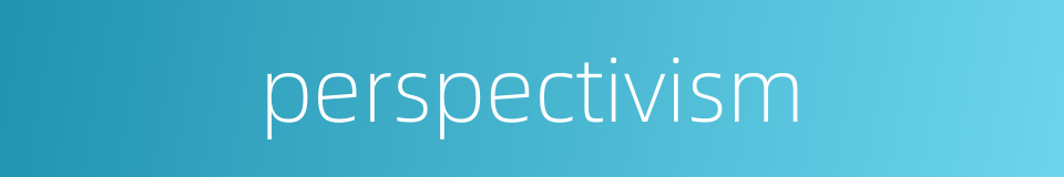 perspectivism的同义词