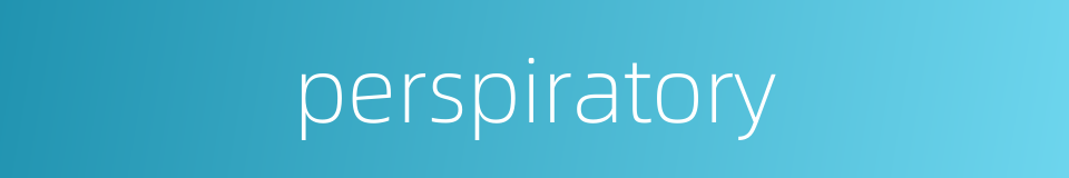 perspiratory的同义词