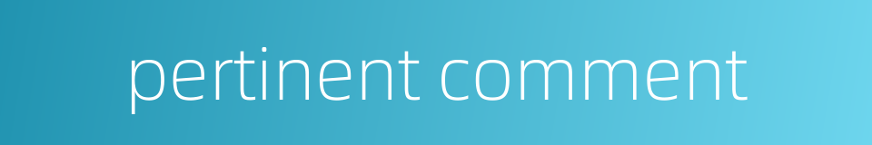 pertinent comment的同义词