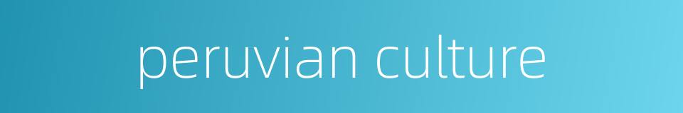 peruvian culture的同义词