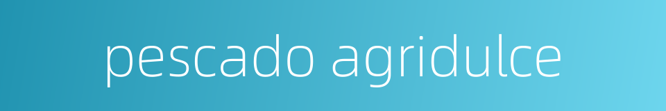pescado agridulce的同义词