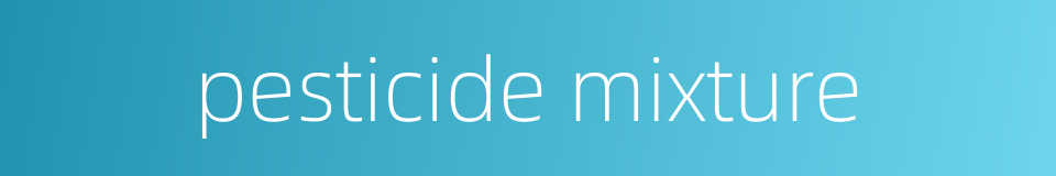 pesticide mixture的同义词
