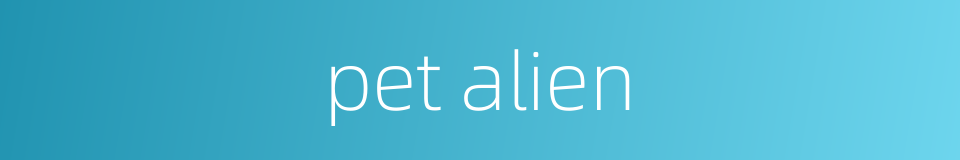 pet alien的同义词