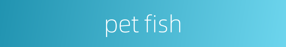 pet fish的同义词