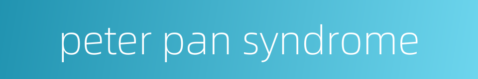 peter pan syndrome的同义词