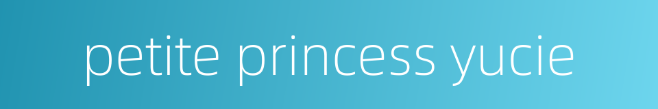 petite princess yucie的同义词