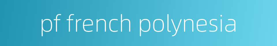 pf french polynesia的同义词
