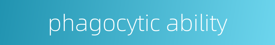 phagocytic ability的同义词
