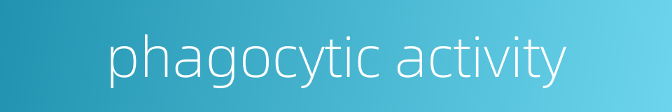 phagocytic activity的同义词