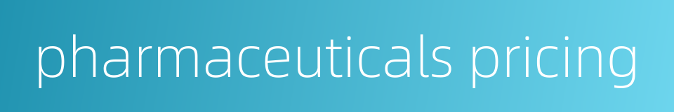 pharmaceuticals pricing的同义词