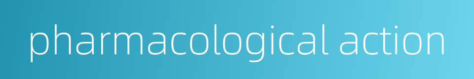 pharmacological action的同义词