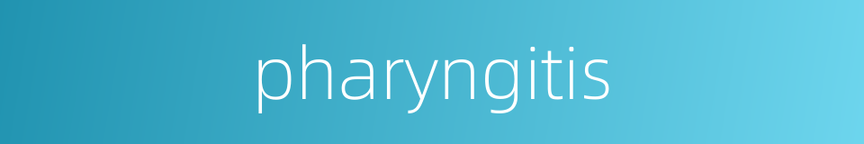 pharyngitis的同义词