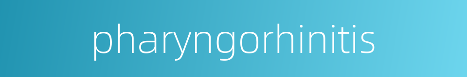 pharyngorhinitis的同义词
