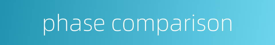 phase comparison的同义词