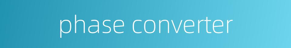 phase converter的同义词