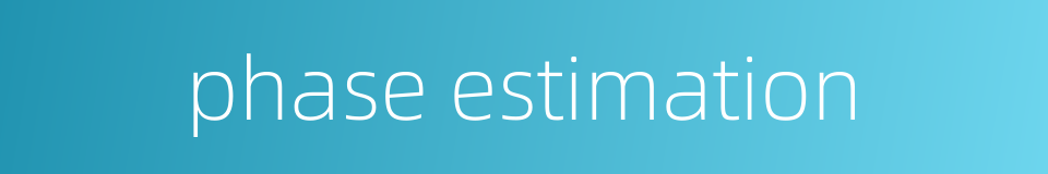 phase estimation的同义词