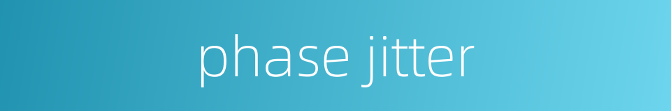 phase jitter的同义词