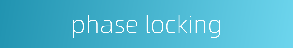 phase locking的同义词