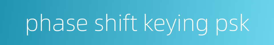 phase shift keying psk的同义词