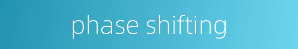 phase shifting的同义词