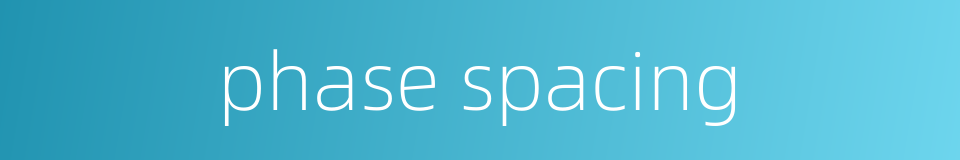phase spacing的同义词
