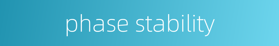 phase stability的同义词