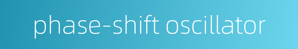 phase-shift oscillator的同义词