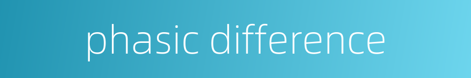 phasic difference的同义词