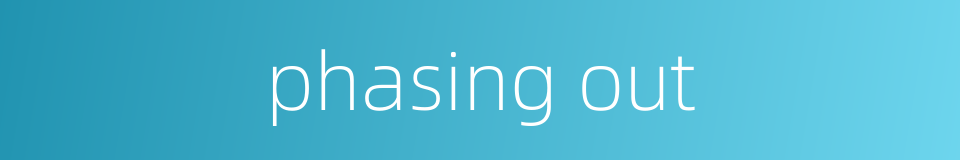 phasing out的同义词