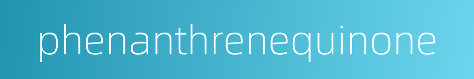 phenanthrenequinone的同义词