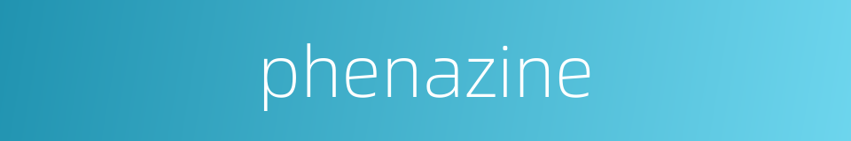 phenazine的同义词