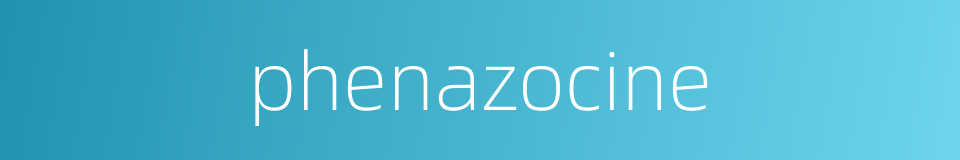phenazocine的同义词