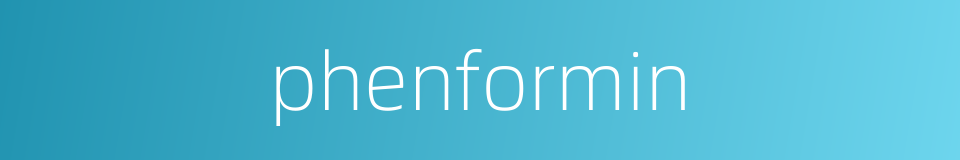 phenformin的同义词