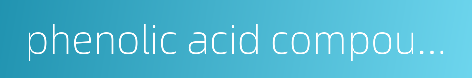 phenolic acid compound的同义词