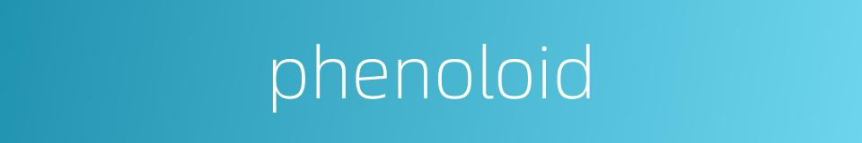 phenoloid的同义词