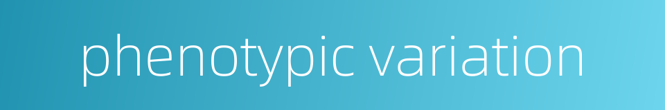 phenotypic variation的同义词