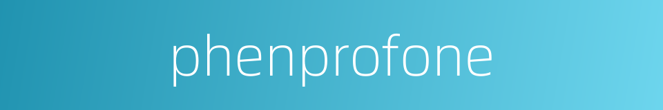 phenprofone的同义词