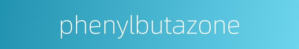 phenylbutazone的同义词