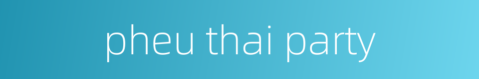 pheu thai party的同义词