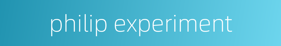 philip experiment的同义词