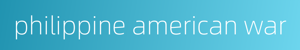 philippine american war的同义词