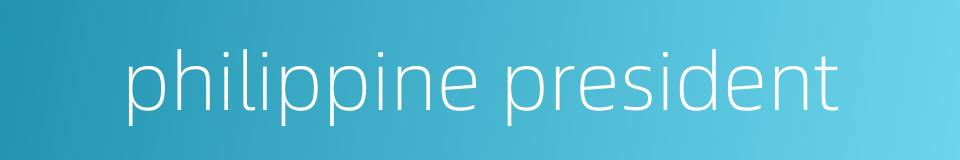philippine president的同义词