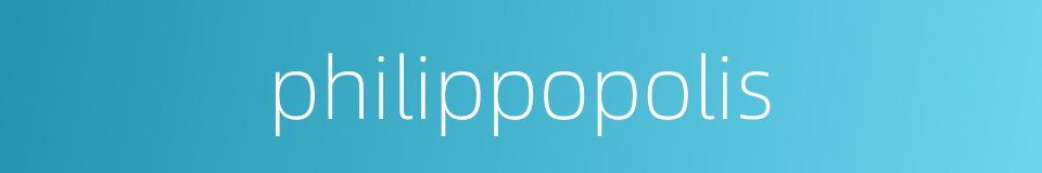 philippopolis的同义词