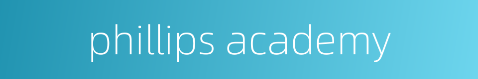 phillips academy的同义词