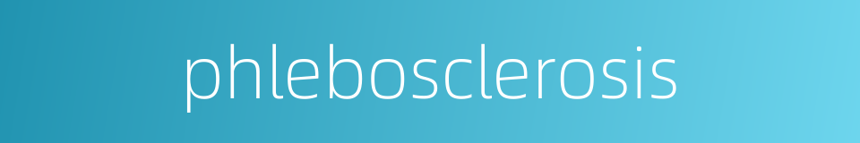 phlebosclerosis的同义词