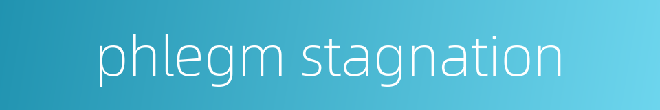 phlegm stagnation的同义词