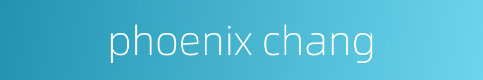 phoenix chang的同义词