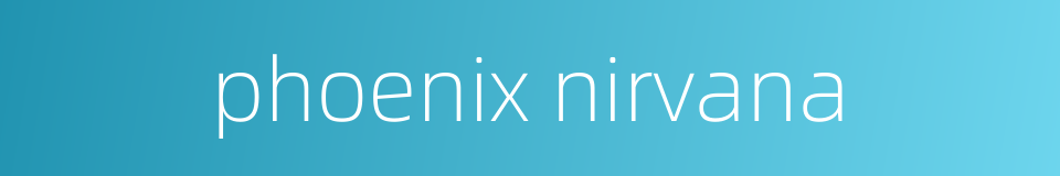 phoenix nirvana的同义词
