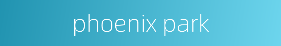 phoenix park的同义词