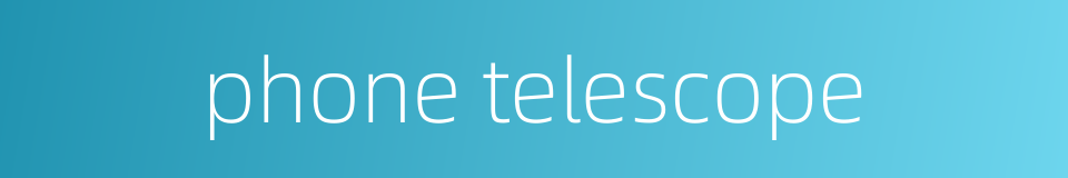 phone telescope的同义词